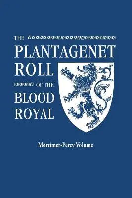 Rotolo Plantageneto del Sangue Reale. Una tavola completa di tutti i discendenti viventi di Edoardo III, re d'Inghilterra. il volume Mortimer-Percy. - Plantagenet Roll of the Blood Royal. Being a Complete Table of All the Descendants Now Living of Edward III, King of England. the Mortimer-Percy Volum