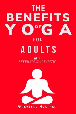 I benefici dello yoga per gli adulti con artrite reumatoide - The Benefits of Yoga for Adults with Rheumatoid Arthritis