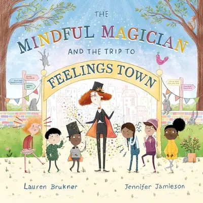 Il mago consapevole e il viaggio nella città dei sentimenti: consigli e trucchi per aiutare i lettori più giovani a regolare le emozioni e i sensi - The Mindful Magician and the Trip to Feelings Town: Tips and Tricks to Help the Youngest Readers Regulate Their Emotions and Senses