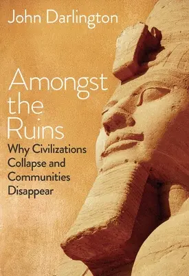 Tra le rovine: Perché le civiltà crollano e le comunità scompaiono - Amongst the Ruins: Why Civilizations Collapse and Communities Disappear