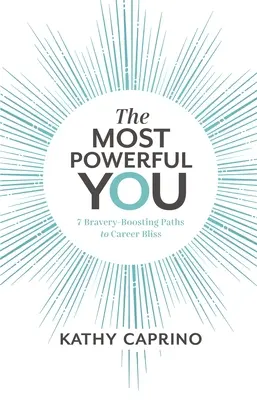 L'uomo più potente: 7 percorsi che stimolano il coraggio per raggiungere la felicità della carriera - The Most Powerful You: 7 Bravery-Boosting Paths to Career Bliss