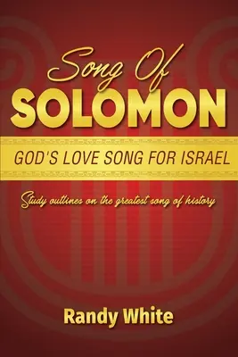 Cantico di Salomone: Il canto d'amore di Dio per Israele: Schemi di studio sul più grande canto della storia - Song of Solomon: God's Love Song for Israel: Study Outlines on the Greatest Song of History
