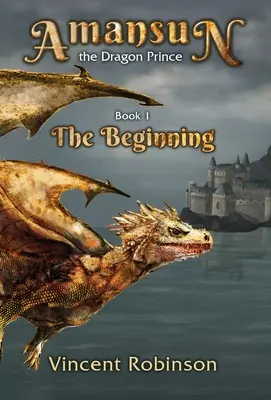 Amansun il principe dei draghi: libro 1 L'inizio - Amansun the Dragon Prince: Book 1 The Beginning