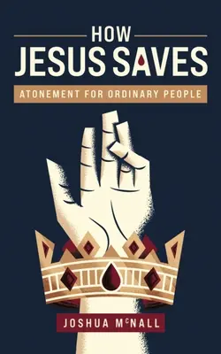 Come Gesù salva: Espiazione per la gente comune - How Jesus Saves: Atonement for Ordinary People