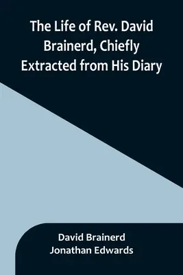 La vita del reverendo David Brainerd, principalmente estratta dal suo diario - The Life of Rev. David Brainerd, Chiefly Extracted from His Diary