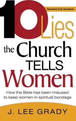 Dieci bugie che la Chiesa dice alle donne: come la Bibbia è stata usata impropriamente per tenere le donne in schiavitù spirituale (rivisto e aggiornato) - Ten Lies the Church Tells Women: How the Bible Has Been Misused to Keep Women in Spiritual Bondage (Revised & Updated)