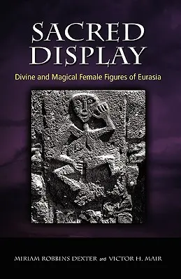 Esposizione sacra: Figure femminili divine e magiche dell'Eurasia - Sacred Display: Divine and Magical Female Figures of Eurasia