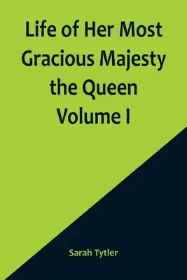 Vita di Sua Graziosissima Maestà la Regina Volume I - Life of Her Most Gracious Majesty the Queen Volume I