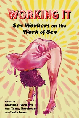 Lavorare: Le lavoratrici del sesso sul lavoro del sesso - Working It: Sex Workers on the Work of Sex