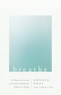 Respirare: 21 giorni per ridurre lo stress e trasformare il caos in calma - Breathe: 21 Days to Stress Less and Transform Chaos to Calm