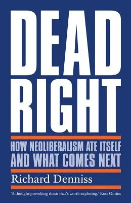 Dead Right: Come il neoliberismo ha mangiato se stesso e cosa succederà in futuro - Dead Right: How Neoliberalism Ate Itself and What Comes Next