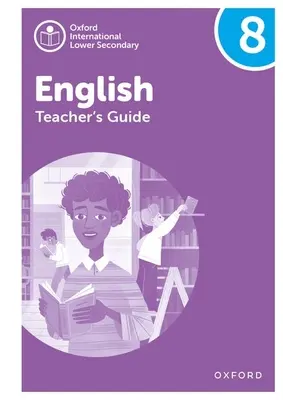 Oxford International Lower Secondary English: Guida per l'insegnante 8 - Oxford International Lower Secondary English: Teacher's Guide 8