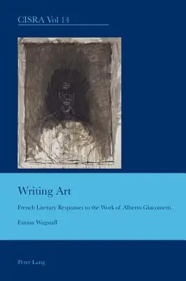 Scrivere l'arte; risposte letterarie francesi all'opera di Alberto Giacometti - Writing Art; French Literary Responses to the Work of Alberto Giacometti