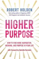 Higher Purpose - Come trovare più ispirazione, significato e scopo nella vostra vita - Higher Purpose - How to Find More Inspiration, Meaning and Purpose in Your Life