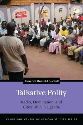 La politica parlante: Radio, dominio e cittadinanza in Uganda - Talkative Polity: Radio, Domination, and Citizenship in Uganda