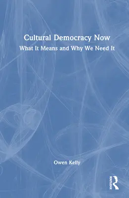 Democrazia culturale ora: Cosa significa e perché ne abbiamo bisogno - Cultural Democracy Now: What It Means and Why We Need It