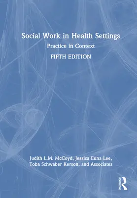 Il lavoro sociale in ambito sanitario: La pratica nel contesto - Social Work in Health Settings: Practice in Context
