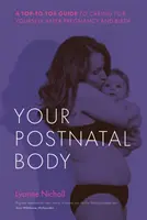Il tuo corpo dopo il parto: Guida alla cura di sé dopo la gravidanza e il parto, da cima a fondo - Your Postnatal Body: A Top to Toe Guide to Caring for Yourself After Pregnancy and Birth