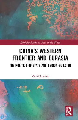 La frontiera occidentale della Cina e l'Eurasia: la politica di costruzione dello Stato e della regione - China's Western Frontier and Eurasia: The Politics of State and Region-Building