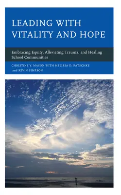 Condurre con vitalità e speranza: abbracciare l'equità, alleviare il trauma e guarire le comunità scolastiche - Leading with Vitality and Hope: Embracing Equity, Alleviating Trauma, and Healing School Communities
