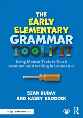 Il kit di strumenti grammaticali per la scuola elementare: Usare testi guida per insegnare la grammatica e la scrittura nelle classi K-2 - The Early Elementary Grammar Toolkit: Using Mentor Texts to Teach Grammar and Writing in Grades K-2