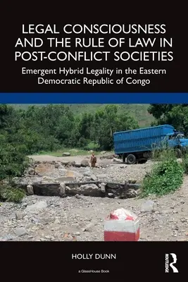 Coscienza giuridica e Stato di diritto nelle società postbelliche: La legalità ibrida emergente nella Repubblica Democratica del Congo orientale - Legal Consciousness and the Rule of Law in Post-Conflict Societies: Emergent Hybrid Legality in the Eastern Democratic Republic of Congo