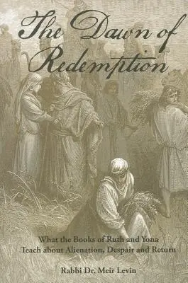 L'alba della redenzione: Cosa insegnano i libri di Ruth e Yonah sull'alienazione, la disperazione e il ritorno - The Dawn of Redemption: What the Books of Ruth and Yonah Teach about Alienation, Despair and Return