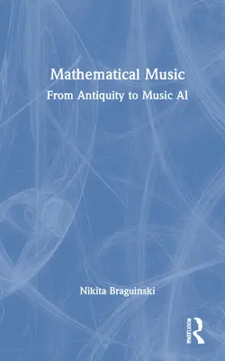Musica matematica: Dall'antichità alla musica AI - Mathematical Music: From Antiquity to Music AI