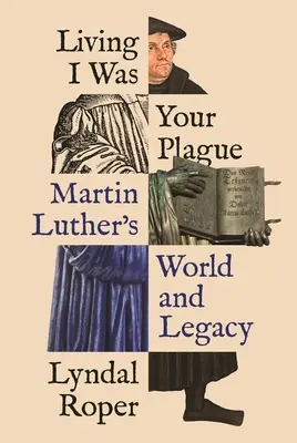 Vivere la tua peste: Il mondo e l'eredità di Martin Lutero - Living I Was Your Plague: Martin Luther's World and Legacy