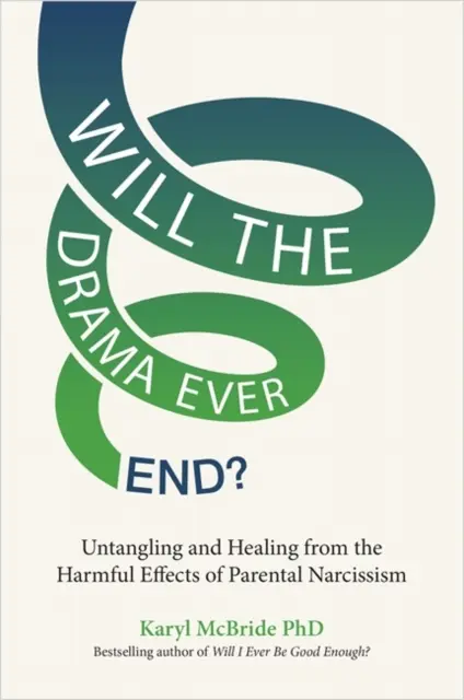 Il dramma finirà mai? - Districarsi e guarire dagli effetti nocivi del narcisismo genitoriale - Will the Drama Ever End? - Untangling and Healing from the Harmful Effects of Parental Narcissism