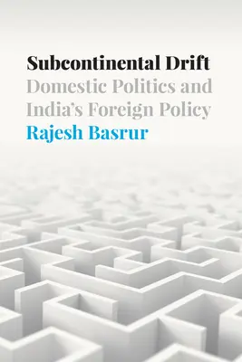 Deriva subcontinentale: Politica interna e politica estera dell'India - Subcontinental Drift: Domestic Politics and India's Foreign Policy