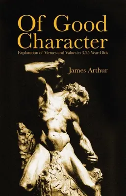 Di buon carattere: Esplorazione delle virtù e dei valori nei bambini dai 3 ai 25 anni - Of Good Character: Exploration of Virtues and Values in 3-25 Year-Olds
