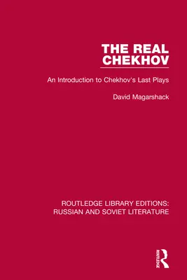 Il vero Cechov: introduzione agli ultimi drammi di Cechov - The Real Chekhov: An Introduction to Chekhov's Last Plays