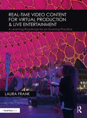 Contenuti video in tempo reale per la produzione virtuale e l'intrattenimento dal vivo: Una tabella di marcia per l'apprendimento di una pratica in evoluzione - Real-Time Video Content for Virtual Production & Live Entertainment: A Learning Roadmap for an Evolving Practice