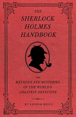 Il manuale di Sherlock Holmes: I metodi e i misteri del più grande detective del mondo - The Sherlock Holmes Handbook: The Methods and Mysteries of the World's Greatest Detective
