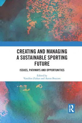 Creare e gestire un futuro sportivo sostenibile: Problemi, percorsi e opportunità - Creating and Managing a Sustainable Sporting Future: Issues, Pathways and Opportunities