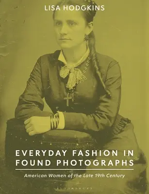 La moda quotidiana nelle fotografie ritrovate: Donne americane della fine del XIX secolo - Everyday Fashion in Found Photographs: American Women of the Late 19th Century