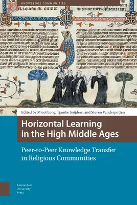 L'apprendimento orizzontale nell'Alto Medioevo: Trasferimento di conoscenze tra pari nelle comunità religiose - Horizontal Learning in the High Middle Ages: Peer-To-Peer Knowledge Transfer in Religious Communities