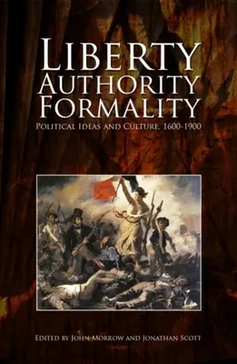 Libertà, autorità, formalità: Idee e cultura politica, 1600-1900 - Liberty, Authority, Formality: Political Ideas and Culture, 1600-1900