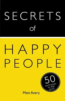 I segreti delle persone felici: 50 tecniche per sentirsi bene - Secrets of Happy People: 50 Techniques to Feel Good