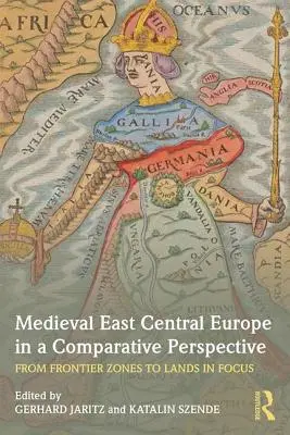 L'Europa centro-orientale medievale in una prospettiva comparativa: Dalle zone di frontiera alle terre d'ombra - Medieval East Central Europe in a Comparative Perspective: From Frontier Zones to Lands in Focus