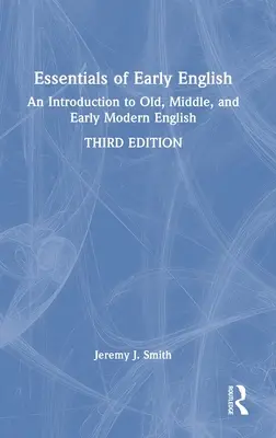 Elementi essenziali dell'inglese antico: Un'introduzione all'inglese antico, medio e primo moderno - Essentials of Early English: An Introduction to Old, Middle, and Early Modern English