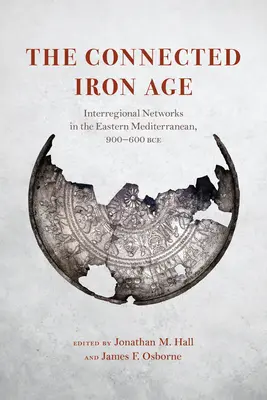 L'età del ferro connessa: reti interregionali nel Mediterraneo orientale, 900-600 a.C. - The Connected Iron Age: Interregional Networks in the Eastern Mediterranean, 900-600 Bce