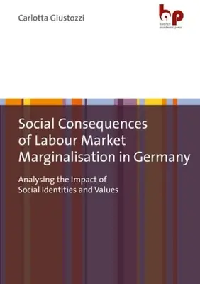 Conseguenze sociali della marginalizzazione del mercato del lavoro in Germania: Analisi dell'impatto delle identità e dei valori sociali - Social Consequences of Labour Market Marginalisation in Germany: Analysing the Impact of Social Identities and Values