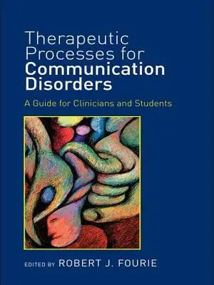 Processi terapeutici per i disturbi della comunicazione: Guida per clinici e studenti - Therapeutic Processes for Communication Disorders: A Guide for Clinicians and Students