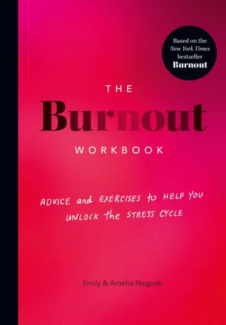 Manuale di lavoro sul burnout - Consigli ed esercizi per aiutarvi a sbloccare il ciclo dello stress - Burnout Workbook - Advice and Exercises to Help You Unlock the Stress Cycle