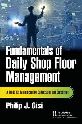 Fondamenti di gestione quotidiana dell'officina: Una guida per l'ottimizzazione e l'eccellenza della produzione - Fundamentals of Daily Shop Floor Management: A Guide for Manufacturing Optimization and Excellence