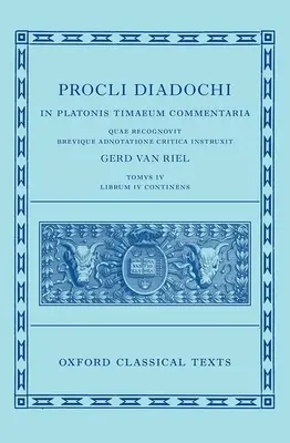 Proclo: Commento a Timeo, Libro 4 (Procli Diadochi, in Platonis Timaeum Commentaria Librum Primum) - Proclus: Commentary on Timaeus, Book 4 (Procli Diadochi, in Platonis Timaeum Commentaria Librum Primum)