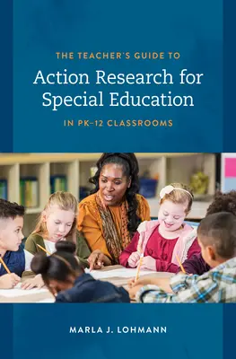 Guida dell'insegnante alla ricerca d'azione per l'educazione speciale nelle classi PK-12 - The Teacher's Guide to Action Research for Special Education in PK-12 Classrooms