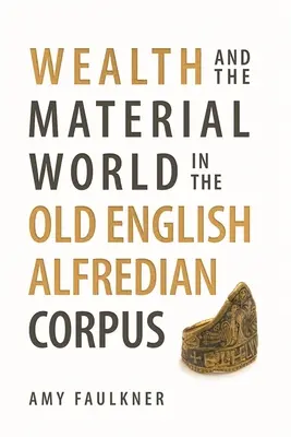 Ricchezza e mondo materiale nel corpus alfrediano dell'inglese antico - Wealth and the Material World in the Old English Alfredian Corpus